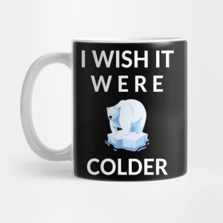 I Wish It Were Colder Mug